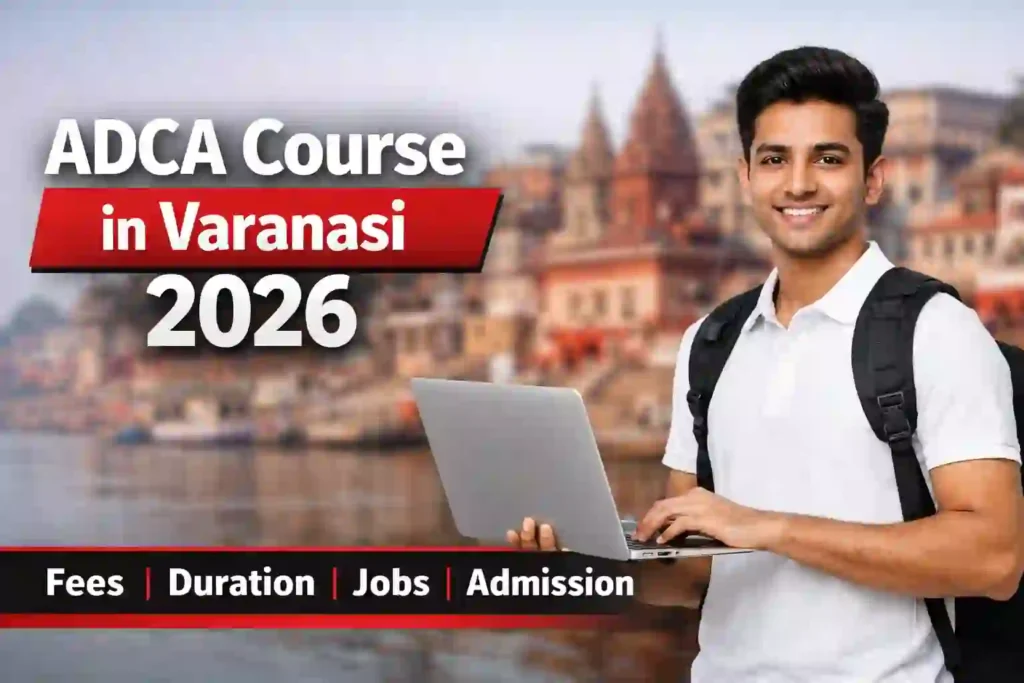 ADCA Course Fees Duration Scope Syllabus Admission Jobs in Varanasi 2026 Updated Guide 1