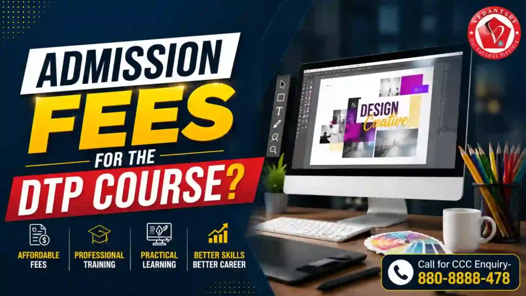 DTP Course Fees, Duration, Scope, Syllabus, Admission, Institutes & Jobs in Varanasi VedantSri Class