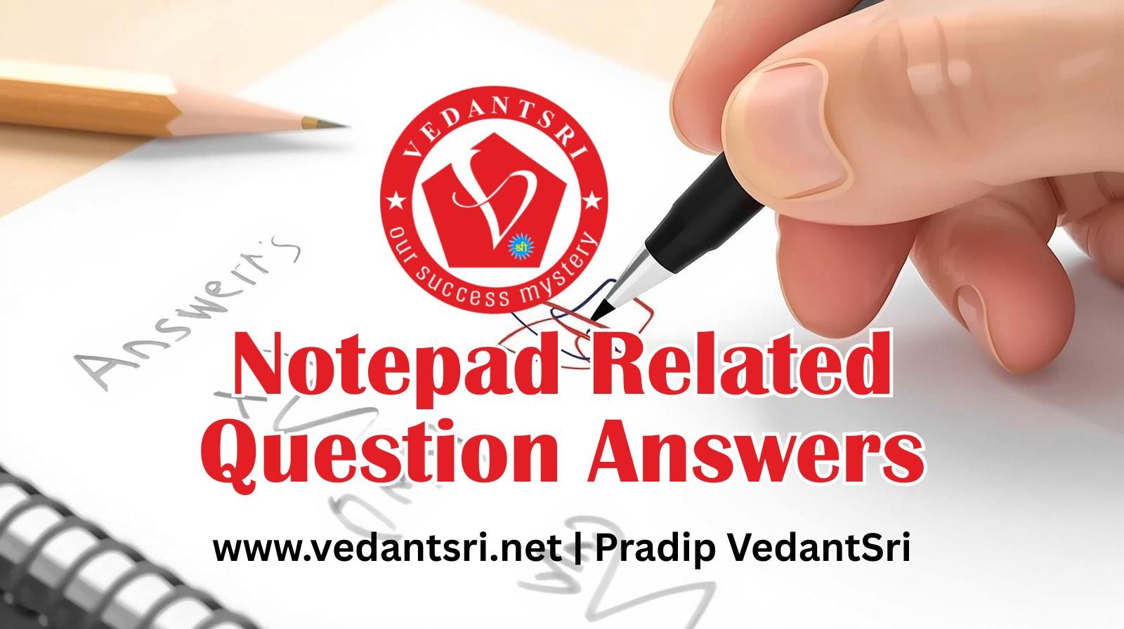 Notepad-Related Question Answers | VedantSri Varanasi