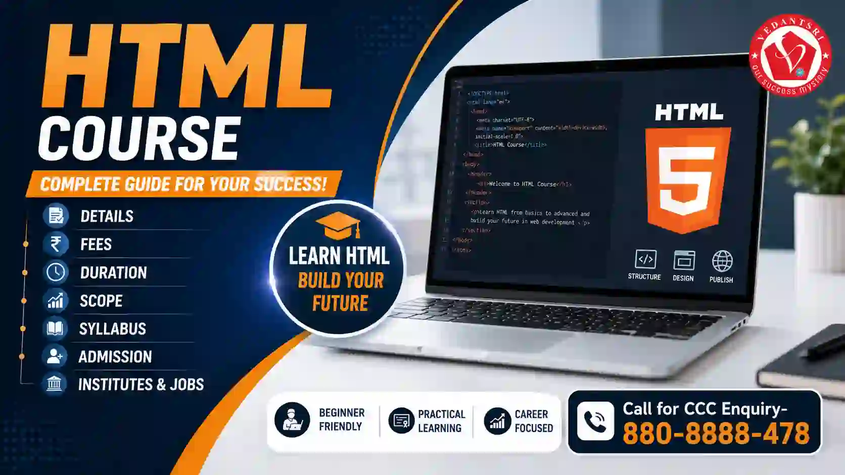 HTML Course Details, Fees, Duration, Scope, Syllabus, Admission, Institutes & Jobs 1 HTML Course Details, Fees, Duration, Scope, Syllabus, Admission, Institutes & Jobs VedantSri Class