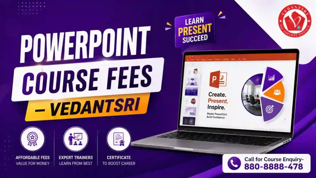 PowerPoint Course Details – Fees, Duration, Syllabus, Scope, Jobs, Admission & Best Institute in Varanasi 3 PowerPoint Course Details – Fees, Duration, Syllabus, Scope, Jobs, Admission & Best Institute VedantSri Coaching