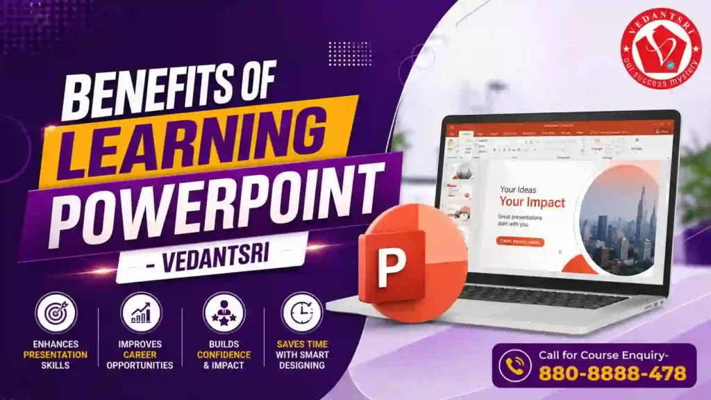 PowerPoint Course Details – Fees, Duration, Syllabus, Scope, Jobs, Admission & Best Institute in Varanasi 2 PowerPoint Course Details – Fees, Duration, Syllabus, Scope, Jobs, Admission & Best Institute in Varanasi VedantSri Institute