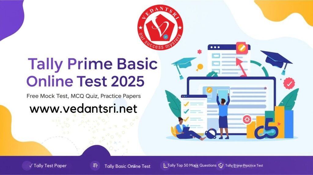 Tally Prime Basic Online Test 2025 - Free Mock Test, MCQ, Quiz & Practice Papers by VedantSri