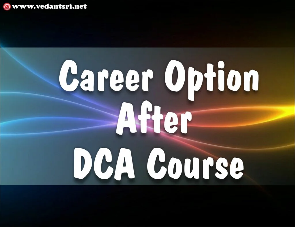 About DCA Course Details, Top 5 Best Scope, Fees, Duration, Syllabus, Institute & Career Options 4 About DCA Course Detail