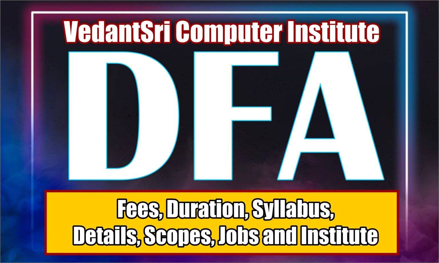 About DFA Course Duration, Scopes, Fees, Syllabus, Institute