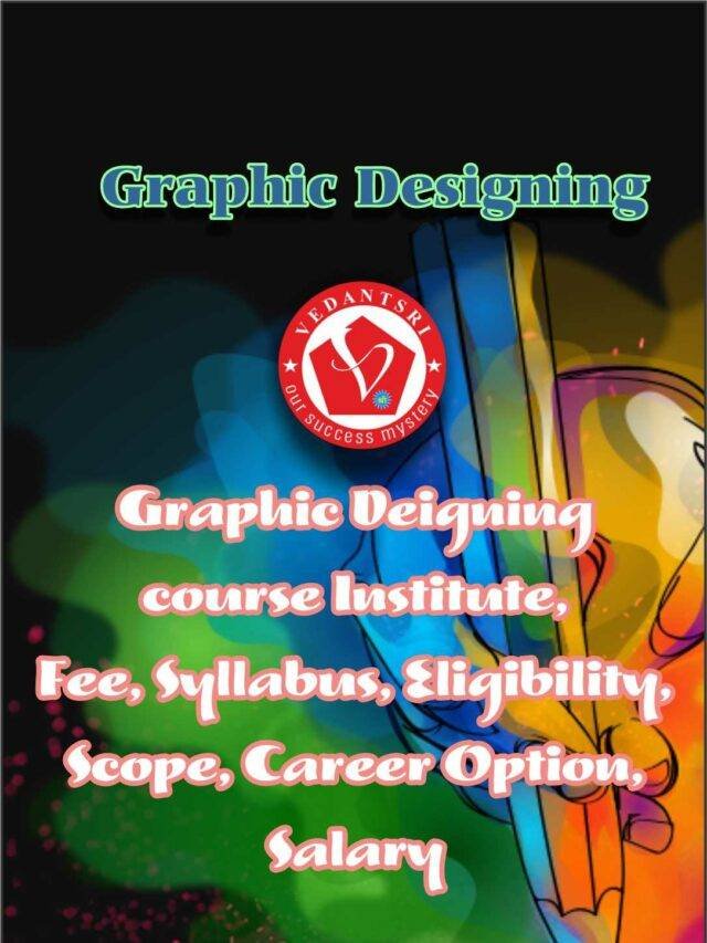 Graphic Designing Course Institute, Fees, Syllabus, Eligibility, Scope, Career Option, Salary VedantSri Web Stories 1