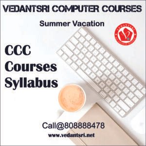 Summer Vacation CCC Courses, Detail, Fees, Syllabus, Duration, Scope, and Institute VedantSri