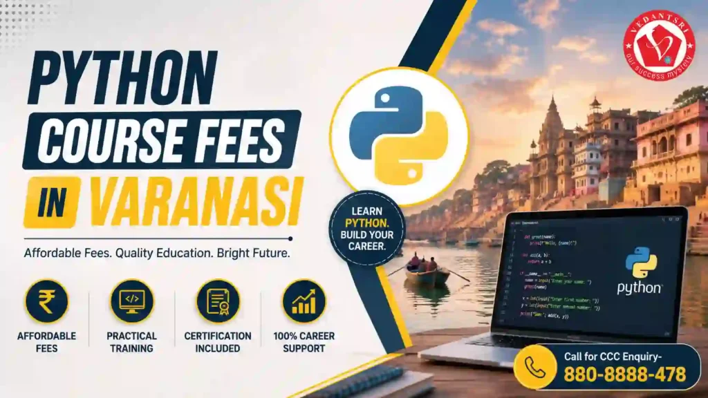 Python Course Details, Fees, Duration, Syllabus, Eligibility, Admission, Institute & Jobs in Varanasi (2026 Updated) 4 Python Course Details, Fees, Duration, Syllabus, Eligibility, Admission, Institute & Jobs in Varanasi VedantSri Class