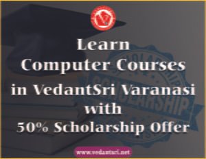 Learn Computer Courses in VedantSri Varanasi with 50% Scholarship Offer