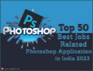 Top 50 Best Jobs Related Photoshop Application in India 2023 VedantSri