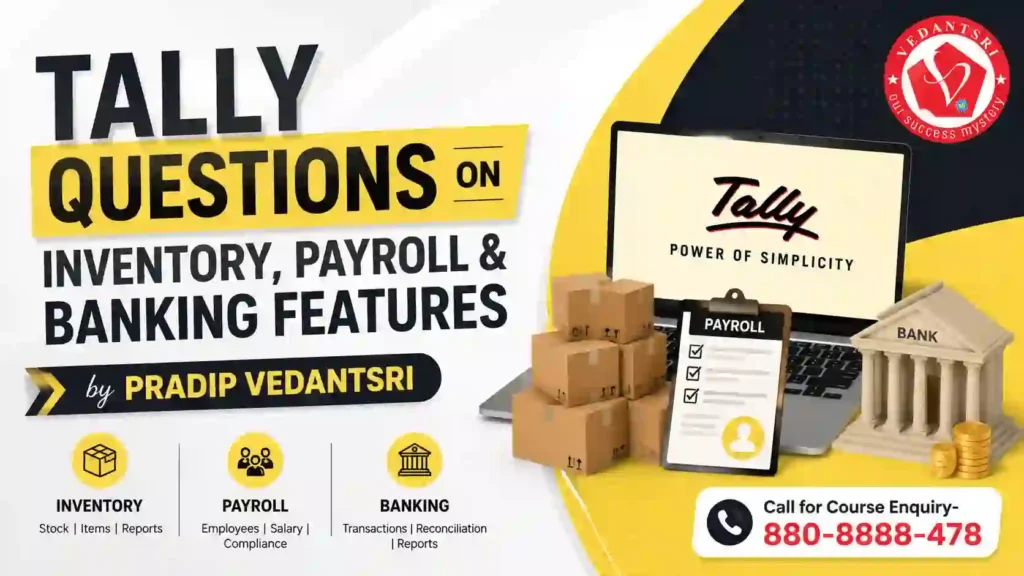 Tally Questions with Answers – Q101 To Q200 Most Asked Mock Test Questions in Hindi 5 Inventory, Payroll & Banking Features Most Asked Tally Questions with Answers Pradip VedantSri