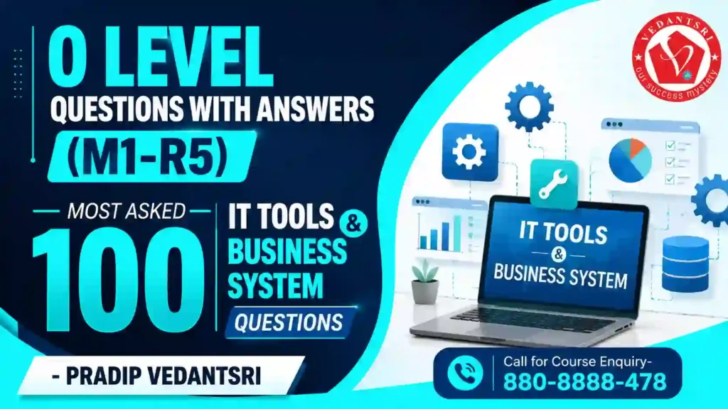 O Level Questions with Answers (M1-R5) Most Asked IT Tools and Business System Related Questions Pradip VedantSri